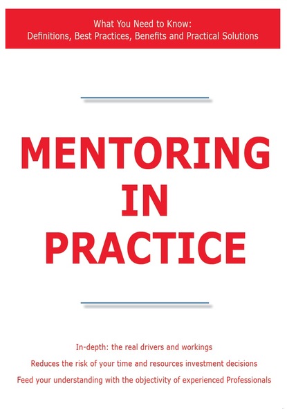 James Smith - Mentoring in Practice - What You Need to Know: Definitions, Best Practices, Benefits and Practical Solutions