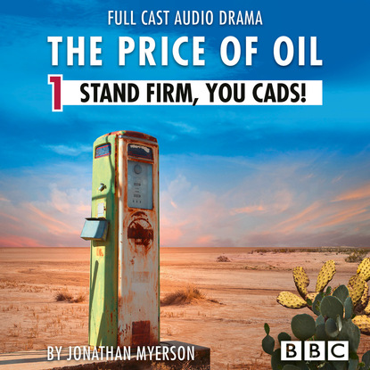 

The Price of Oil, Episode 1: Stand Firm, You Cads! (BBC Afternoon Drama)