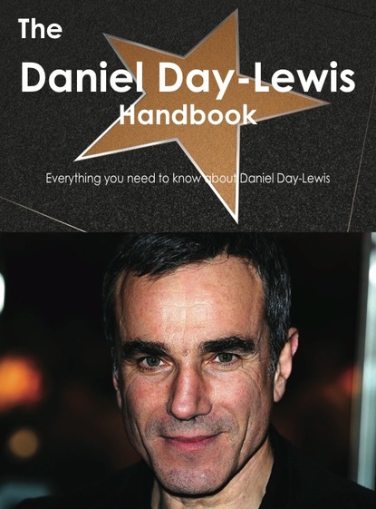 Emily Smith The Daniel Day-Lewis Handbook - Everything you need to know about Daniel Day-Lewis