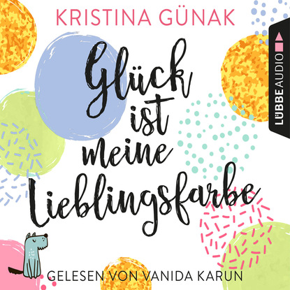 Ксюша Ангел - Glück ist meine Lieblingsfarbe (Ungekürzt)