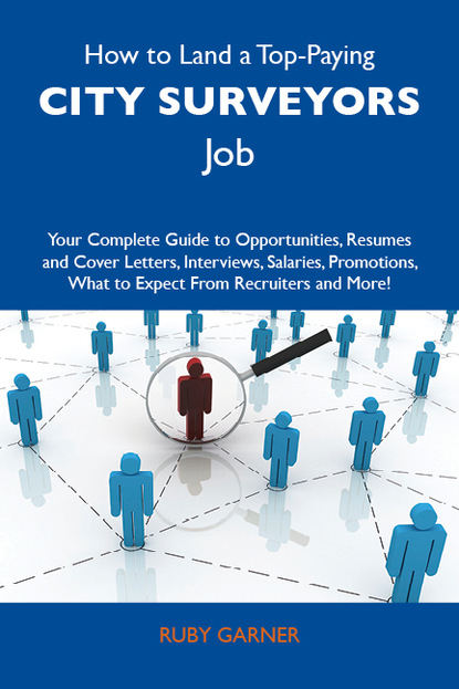 Garner Ruby - How to Land a Top-Paying City surveyors Job: Your Complete Guide to Opportunities, Resumes and Cover Letters, Interviews, Salaries, Promotions, What to Expect From Recruiters and More