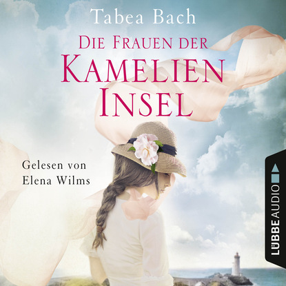 Die Frauen der Kamelien-Insel - Kamelien-Insel 2 (gekürzt) - Tabea Bach