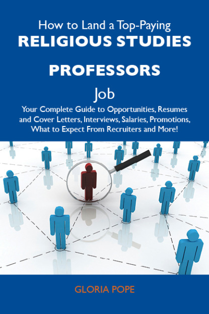 Pope Gloria - How to Land a Top-Paying Religious studies professors Job: Your Complete Guide to Opportunities, Resumes and Cover Letters, Interviews, Salaries, Promotions, What to Expect From Recruiters and More