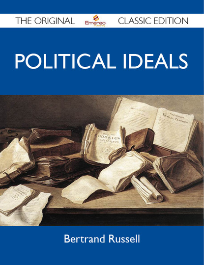 Russell Bertrand - Political Ideals - The Original Classic Edition