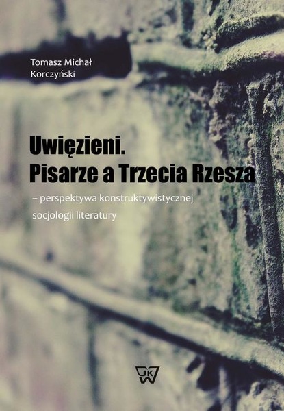 Tomasz Michał Korczyński - Uwięzieni Pisarze a Trzecia Rzesza