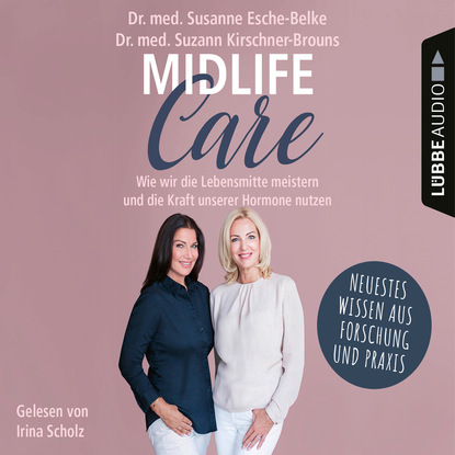 Midlife-Care - Wie wir die Lebensmitte meistern und die Kraft unserer Hormone nutzen (Ungekürzt) - Susanne Esche-Belke