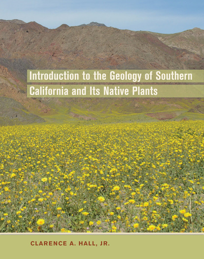 Clarence A. Hall Jr. - Introduction to the Geology of Southern California and Its Native Plants