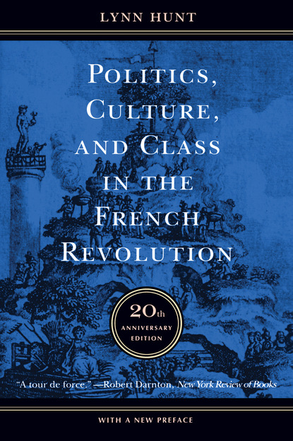 Lynn  Hunt - Politics, Culture, and Class in the French Revolution