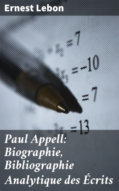 

Paul Appell: Biographie, Bibliographie Analytique des Écrits