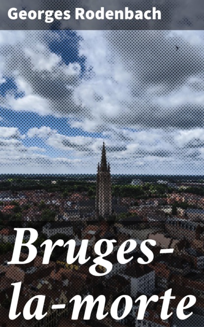 Georges Rodenbach - Bruges-la-morte