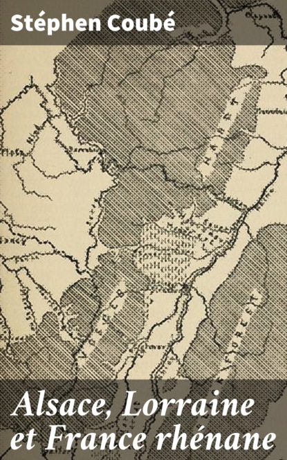 Stéphen Coubé - Alsace, Lorraine et France rhénane