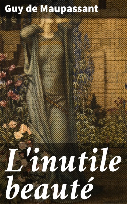 Guy de Maupassant - L'inutile beauté