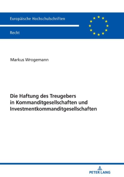 Markus Wrogemann - Die Haftung des Treugebers in Kommanditgesellschaften und Investmentkommanditgesellschaften