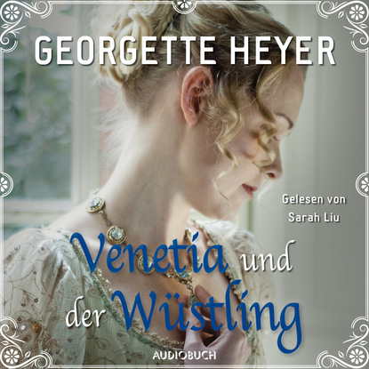 Georgette  Heyer - Venetia und der Wüstling (Ungekürzt)