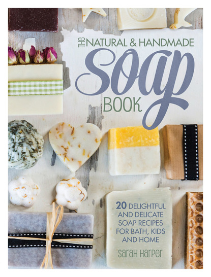 Sarah Harper — The Natural and Handmade Soap Book