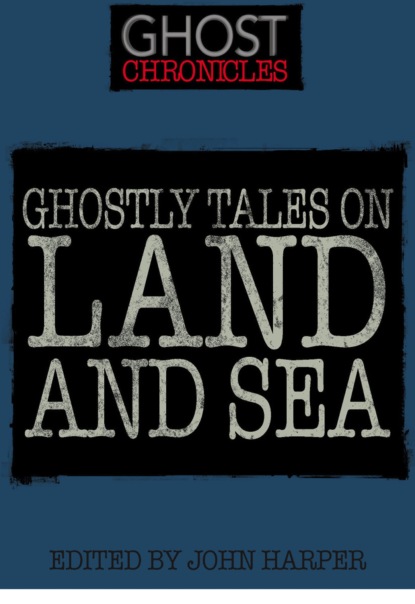 Группа авторов — Ghostly Tales on Land and Sea