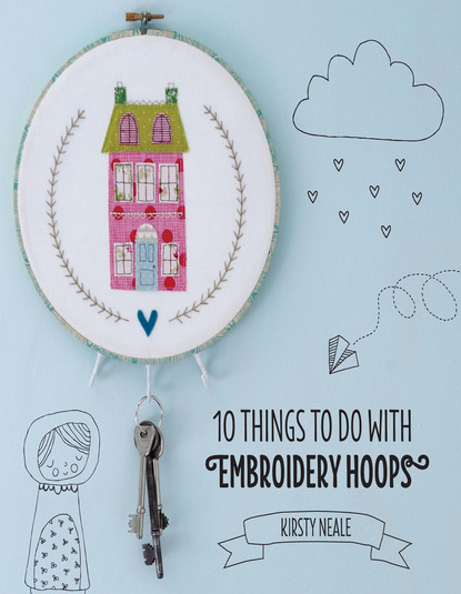 Kirsty Neale — 10 Things to do with Embroidery Hoops