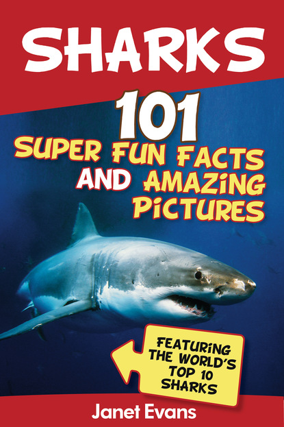 Janet Evans - Sharks: 101 Super Fun Facts And Amazing Pictures (Featuring The World's Top 10 Sharks)