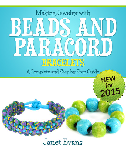 Janet Evans — Making Jewelry with Beads and Paracord Bracelets : A Complete and Step by Step Guide