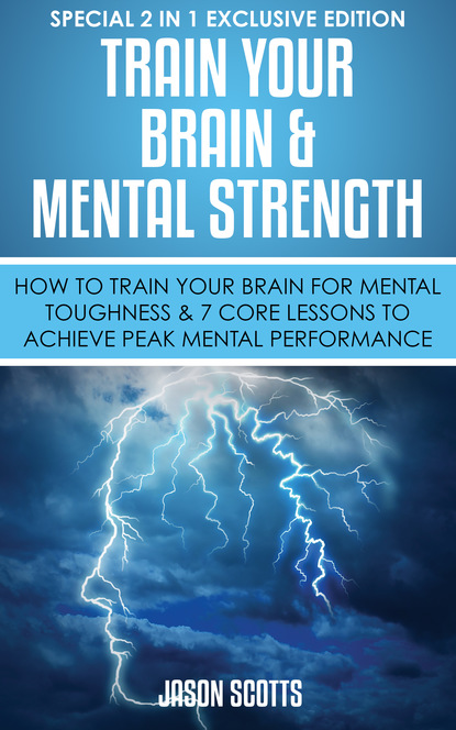 

Train Your Brain & Mental Strength : How to Train Your Brain for Mental Toughness & 7 Core Lessons to Achieve Peak Mental Performance