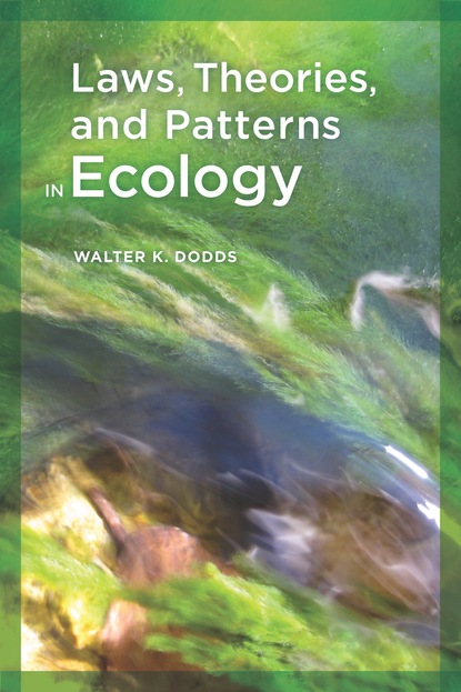 WALTER DODDS - Laws, Theories, and Patterns in Ecology