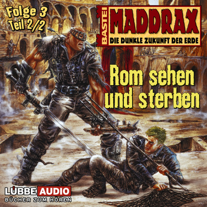 Maddrax, Folge 3: Rom sehen und sterben - Teil 2 (Timothy Stahl). 