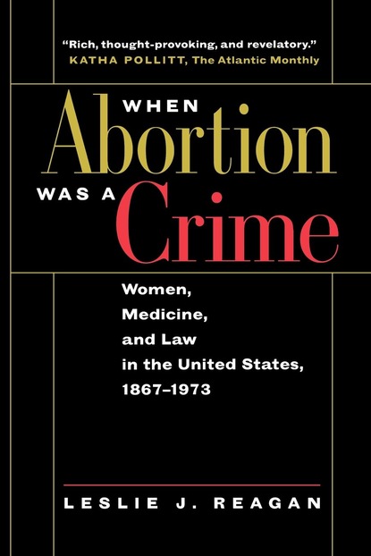 Leslie J. Reagan - When Abortion Was a Crime