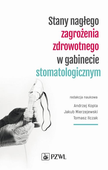 Группа авторов - Stany nagłego zagrożenia zdrowotnego w gabinecie stomatologicznym