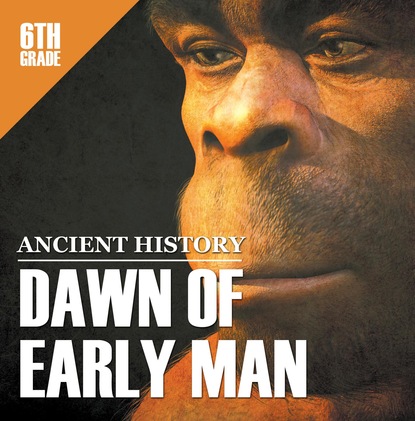 Baby Professor - 6th Grade Ancient History: Dawn of Early Man