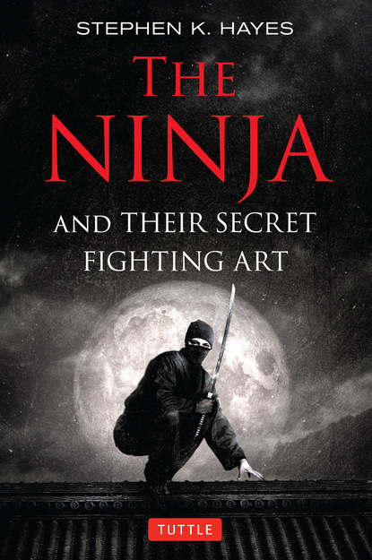 Stephen K. Hayes - The Ninja and Their Secret Fighting Art