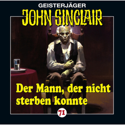 Ксюша Ангел - John Sinclair, Folge 71: Der Mann, der nicht sterben konnte