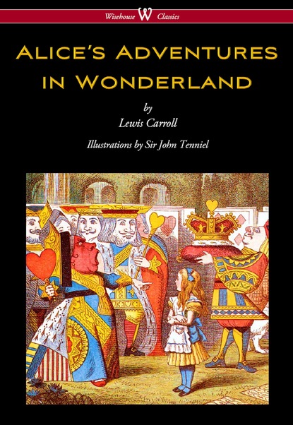 

Alice's Adventures in Wonderland (Wisehouse Classics - Original 1865 Edition with the Complete Illustrations by Sir John Tenniel)