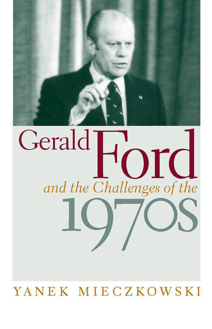 

Gerald Ford and the Challenges of the 1970s