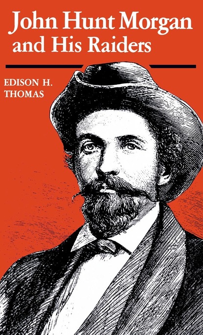 

John Hunt Morgan and His Raiders