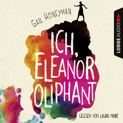 Gail Honeyman - Ich, Eleanor Oliphant (Gekürzt)