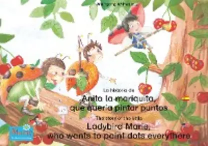 Обложка книги La historia de Anita la mariquita, que quería pintar puntos. Español-Inglés. / The story of the little Ladybird Marie, who wants to paint dots everythere. Spanish-English, Wolfgang Wilhelm