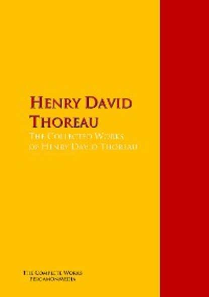 Henry David Thoreau - The Collected Works of Henry David Thoreau