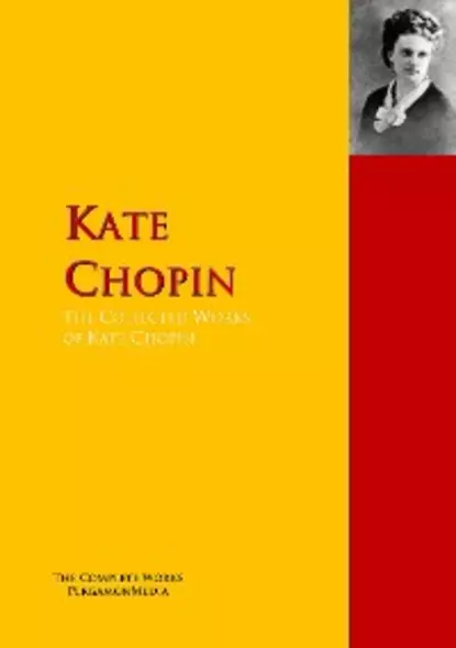 Обложка книги The Collected Works of Kate Chopin, Kate Chopin