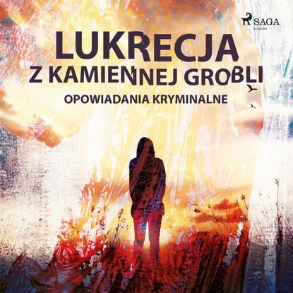 

Lukrecja z Kamiennej Grobli - opowiadania kryminalne