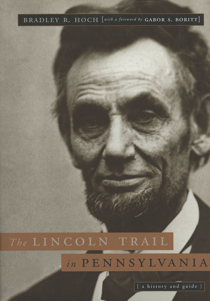 Bradley R. Hoch - The Lincoln Trail in Pennsylvania