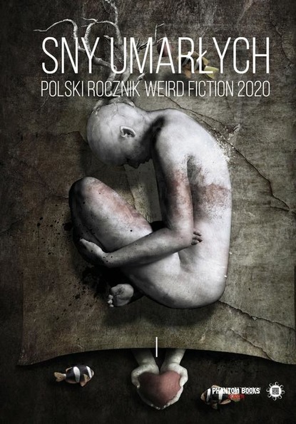 

Sny umarłych. Polski rocznik weird fiction 2020. Tom 1