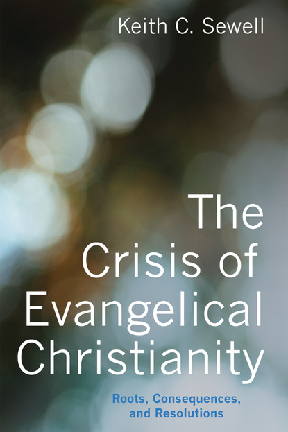 Keith C. Sewell — The Crisis of Evangelical Christianity