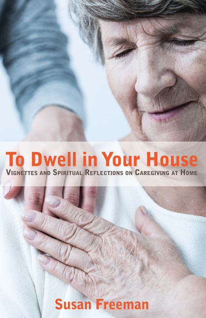 Susan Freeman — To Dwell in Your House