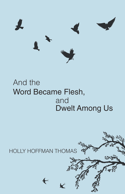 Holly Hoffman Thomas — And the Word Became Flesh