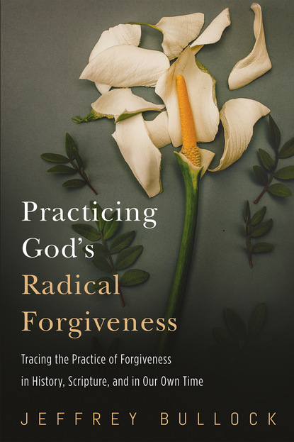 Jeffrey Bullock — Practicing God’s Radical Forgiveness