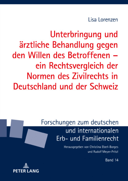 Lisa Lorenzen - Unterbringung und ärztliche Behandlung gegen den Willen des Betroffenen  ein Rechtsvergleich der Normen des Zivilrechts in Deutschland und der Schweiz