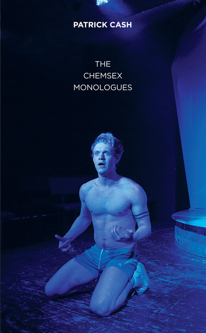 

The Chemsex Monologues