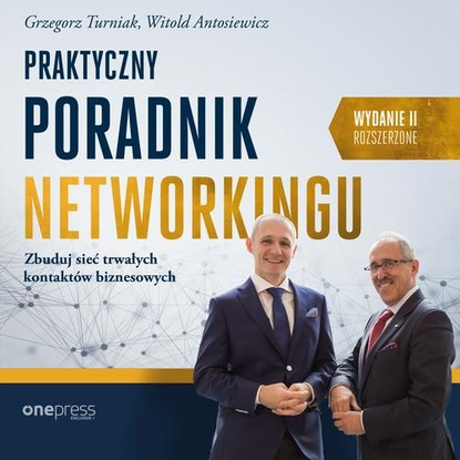 Ксюша Ангел - Praktyczny poradnik networkingu. Zbuduj sieć trwałych kontaktów biznesowych. Wydanie II rozszerzone