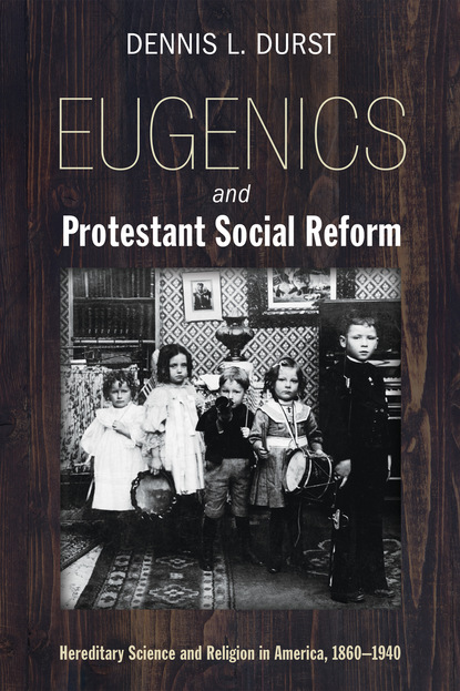 Dennis Durst - Eugenics and Protestant Social Reform