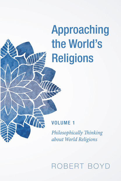 Robert Boyd — Approaching the World’s Religions, Volume 1